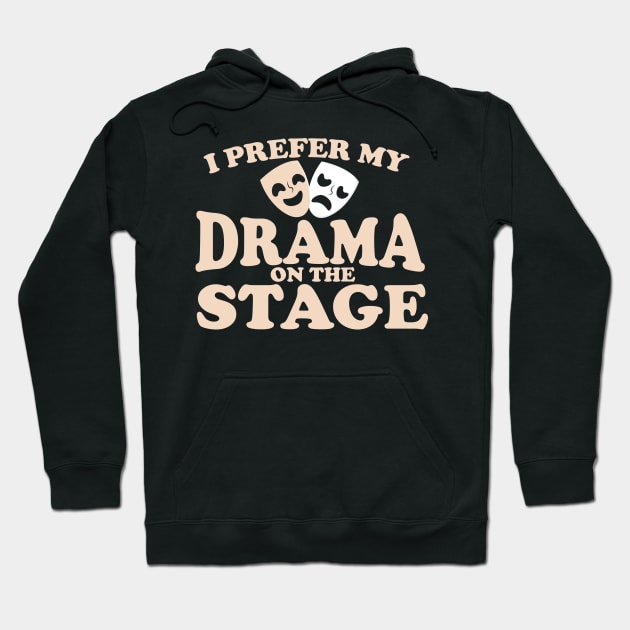 I Prefer My Drama on the Stage Hoodie by Podycust168